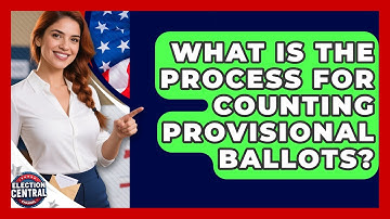 What Is The Process For Counting Provisional Ballots? - Election Central Channel