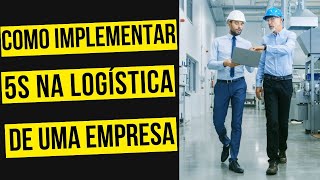 COMO IMPLEMENTAR 5S NA LOGÍSTICA DE UMA EMPRESA