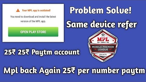 25₹ 25₹ per number paytm || Mpl back again same device refer || problem solve of mpl same device