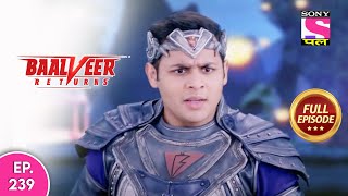 Baalveer Returns | Full Episode | Episode 239 | 22nd May, 2021