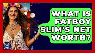What Is Fatboy Slim's Net Worth? - We Go To Festivals