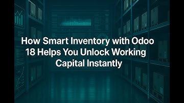 Unlock Hidden Cash with Odoo 18 Smart Inventory | Boost Working Capital Instantly