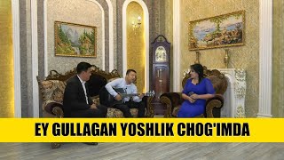 EY GULLAGAN YOSHLIK CHOG'IMDA