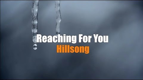 Reaching For You by Hillsong (Lyrics)