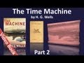 Part 2 - The Time Machine Audiobook by H. G. Wells (Chs 07-12)