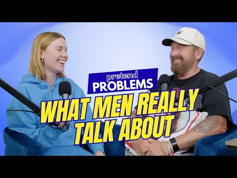 What Men Really Talk About | Pretend Problems Ep. 92