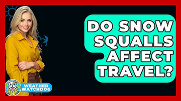 Do Snow Squalls Affect Travel? - Weather Watchdog