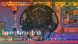 SUPER MARIO BRUH - 2018 Super Mario Bros. 3 Remix