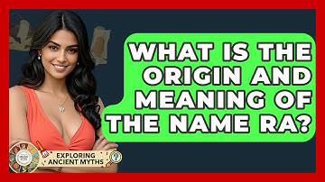 What Is The Origin And Meaning Of The Name Ra? - Exploring Ancient Myths