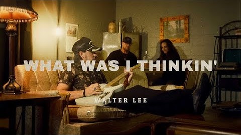 Walter Lee What Was I Thinkin