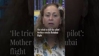 ‘He tried to kill the pilot’: Mother retells flydubai flight