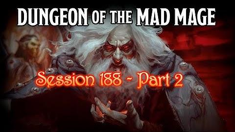 Dungeon of the Mad Mage - Session 188 - Part 2