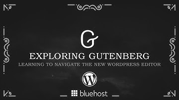 Exploring Gutenberg Webinar: Learning to Navigate the New WordPress Editor
