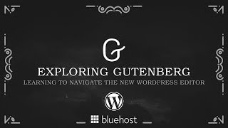 Exploring Gutenberg Webinar: Learning to Navigate the New WordPress Editor Exploring Gutenberg Webinar: Learning to Navigate the New WordPress Editor