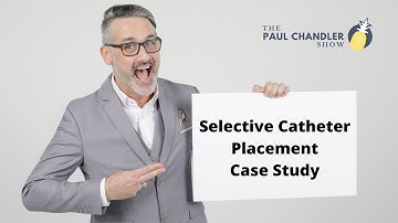 The Paul Chandler Show Ep. 061 Selective Catheter Placement Case Study