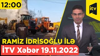 İTV Xəbər - 19.11.2022 (12:00)