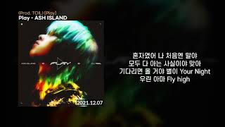 Play - ASH ISLAND (Prod. TOIL) [Play]ㅣLyrics/가사