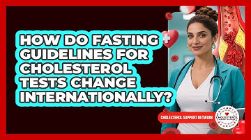 How Do Fasting Guidelines For Cholesterol Tests Change Internationally?