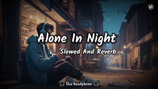 Alone In Night | Mashup | Lofi | Slowed And Reverb | Lofi 1992