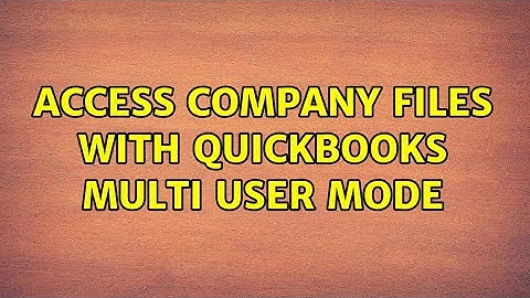 Access company files with Quickbooks multi user mode