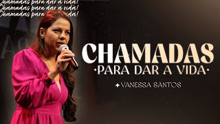 Chamadas Para Dar A Vida Vanessa Santos