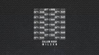 Callum Higby X WILSXN - Get Loud [Official Video]