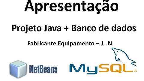 Vídeo 1 - Projeto Java + BD - Fabricante Equipamento - 1..N - Apresentação
