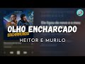 OLHO ENCHARCADO - HEITOR E MURILO (LETRA)