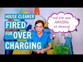 House Cleaner Fired for Overcharging - Homeowner Feels Cheated