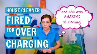 House Cleaner Fired for Overcharging  Homeowner Feels Cheated