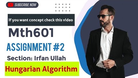 mth601 assignment 2 section Irfan Ullah solution fall 2023/2024 || method of Hungarian Algorithm ||