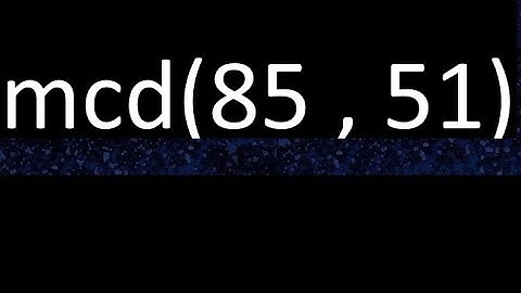mcd 85 y 51 , maximo comun divisor , mcd(85 , 51) como se halla , ejemplos