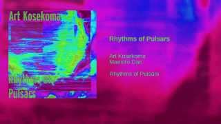 Rhythms of Pulsars / Ритмы пульсаров - Art Kosekoma / Арт Косекома & Maestro Dan / Маэстро Дан