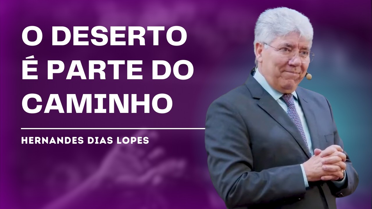 VOCÊ ESTÁ PASSANDO POR UM DESERTO? - HERNANDES DIAS LOPES