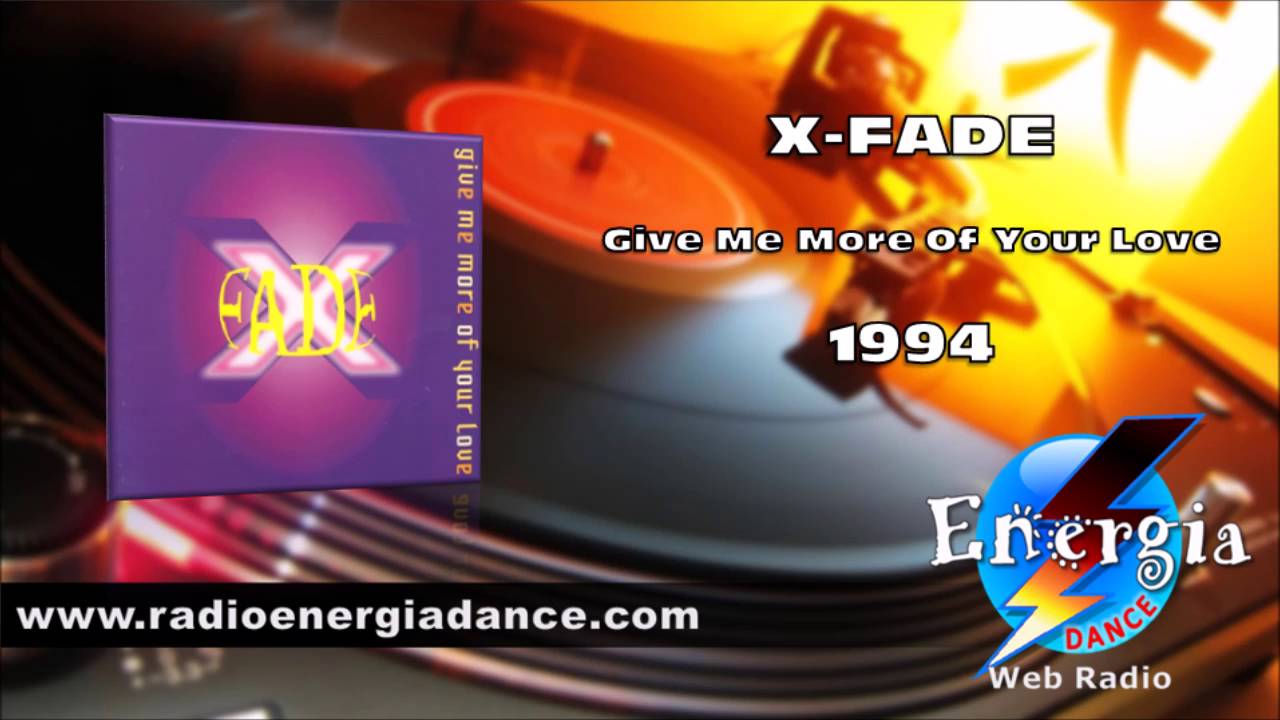 X-Fade - Give Me More Of Your Love euro house music