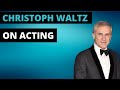 Christoph Waltz on Acting