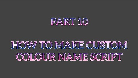how to make custom colour name script (#payback2) 🤡