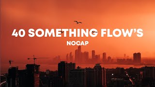 NoCap- 40 Something flow's (LYRICS)