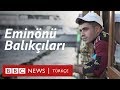 Eminönü balıkçıları neden kaldırılıyor?