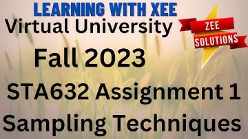STA632 Sampling Techniques Assignment 1 Fall 2023 Virtual University of Pakistan