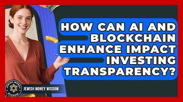 How Can AI And Blockchain Enhance Impact Investing Transparency? - Jewish Money Wisdom