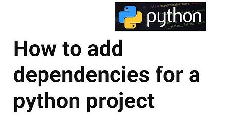 How to add dependencies for a python project