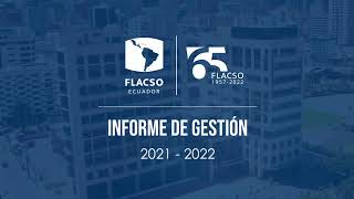 Presentación del Informe de Gestión de FLACSO Ecuador 2021-2022
