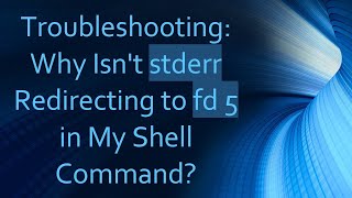 Troubleshooting: Why Isn't stderr Redirecting to fd 5 in My Shell Command