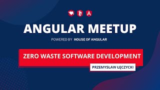 "Zero waste software development" - Przemysław Łęczycki | Angular Warsaw #37 | Angular Meetup 2022