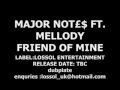 Major notes ft mellody   friend of mine