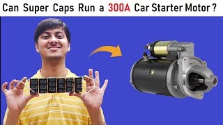 Can we Run 300 Amps Starter DC Motor of a Car with 12v 500F Super Capacitor