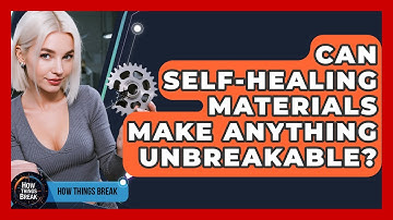 Can Self-Healing Materials Make Anything Unbreakable? - How Things Break