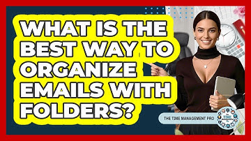 What Is The Best Way To Organize Emails With Folders?