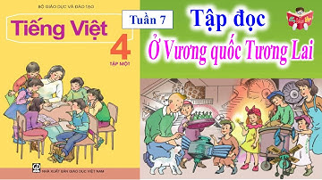 Tập Đọc Lớp 4 Tuần 7 | Ở Vương Quốc Tương Lai | Em Vui Học